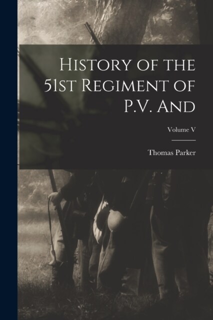 History of the 51st Regiment of P.V. and; Volume V (Paperback)