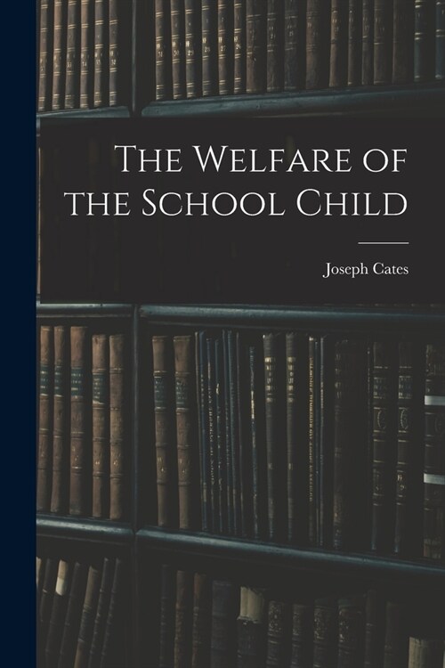 The Welfare of the School Child (Paperback)