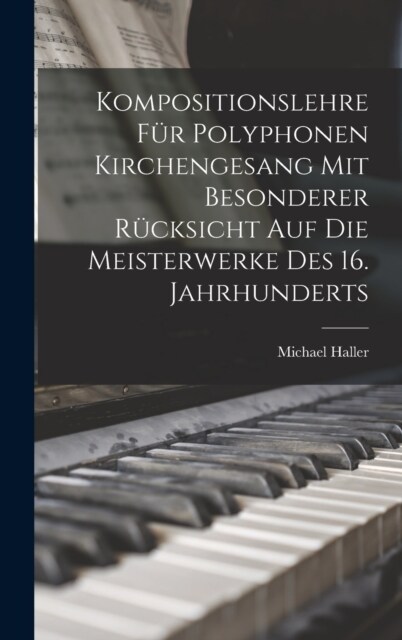 Kompositionslehre F? Polyphonen Kirchengesang Mit Besonderer R?ksicht Auf Die Meisterwerke Des 16. Jahrhunderts (Hardcover)