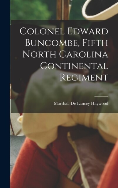 Colonel Edward Buncombe, Fifth North Carolina Continental Regiment (Hardcover)