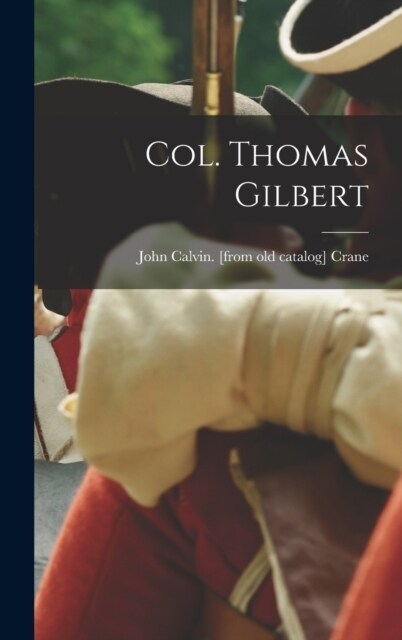 Col. Thomas Gilbert (Hardcover)