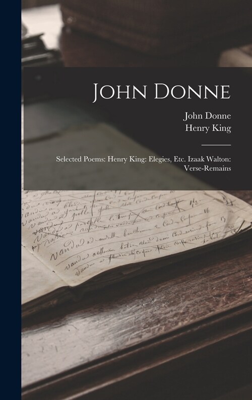 John Donne: Selected Poems: Henry King: Elegies, Etc. Izaak Walton: Verse-Remains (Hardcover)