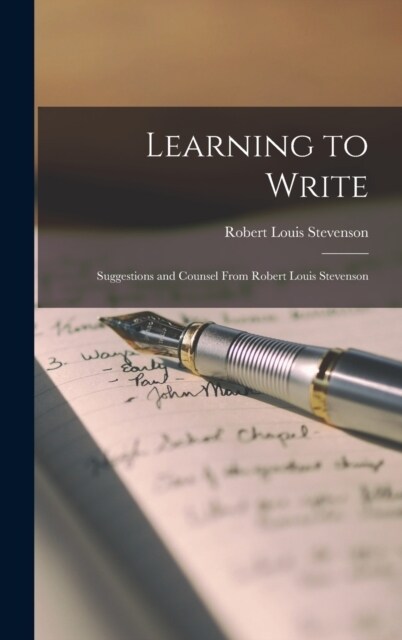 Learning to Write: Suggestions and Counsel From Robert Louis Stevenson (Hardcover)