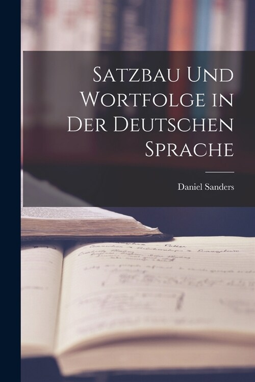 Satzbau Und Wortfolge in Der Deutschen Sprache (Paperback)