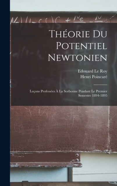 Th?rie Du Potentiel Newtonien: Le?ns Profess?s ?La Sorbonne Pendant Le Premier Semestre 1894-1895 (Hardcover)