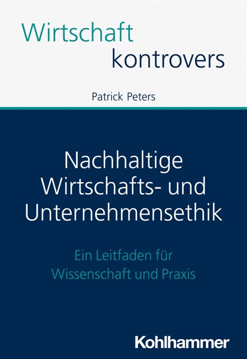 Nachhaltige Wirtschafts- Und Unternehmensethik: Ein Leitfaden Fur Wissenschaft Und Praxis (Paperback)