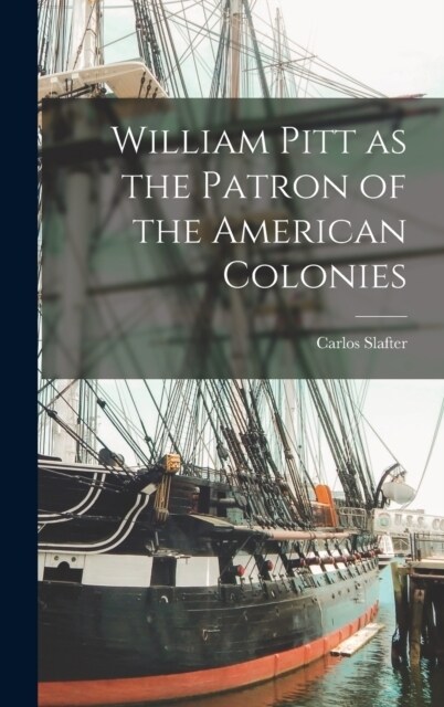 William Pitt as the Patron of the American Colonies (Hardcover)