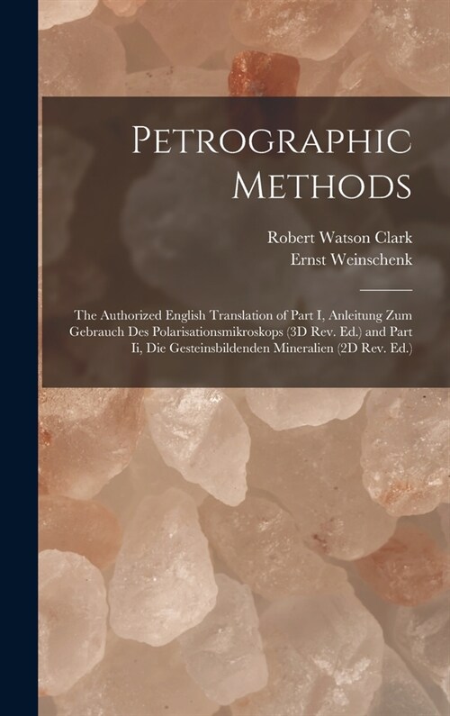 Petrographic Methods: The Authorized English Translation of Part I, Anleitung Zum Gebrauch Des Polarisationsmikroskops (3D Rev. Ed.) and Par (Hardcover)