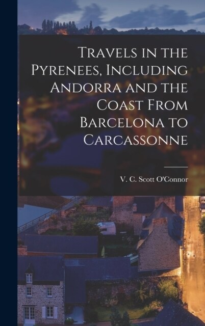 Travels in the Pyrenees, Including Andorra and the Coast From Barcelona to Carcassonne (Hardcover)