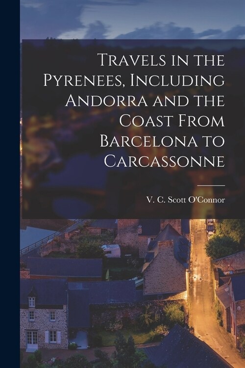 Travels in the Pyrenees, Including Andorra and the Coast From Barcelona to Carcassonne (Paperback)