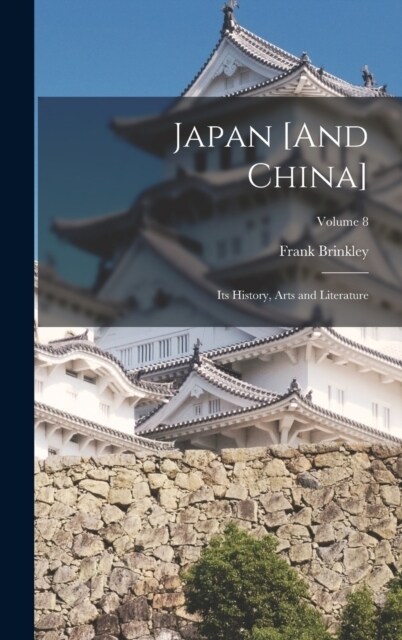 Japan [And China]: Its History, Arts and Literature; Volume 8 (Hardcover)