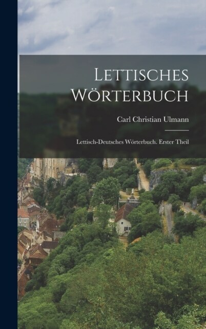 Lettisches W?terbuch: Lettisch-Deutsches W?terbuch. Erster Theil (Hardcover)