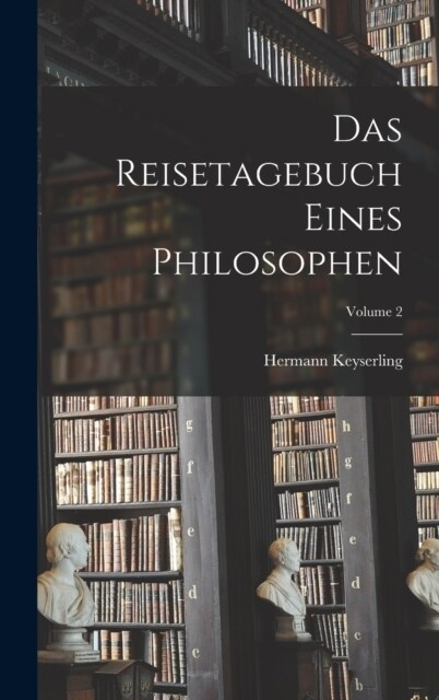 Das Reisetagebuch Eines Philosophen; Volume 2 (Hardcover)