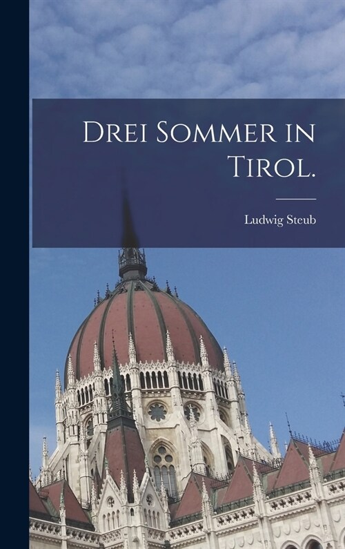 Drei Sommer in Tirol. (Hardcover)