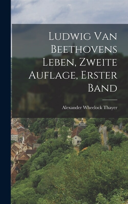 Ludwig van Beethovens Leben, Zweite Auflage, Erster Band (Hardcover)