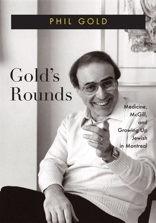 Golds Rounds: Medicine, McGill, and Growing Up Jewish in Montreal Volume 28 (Hardcover)