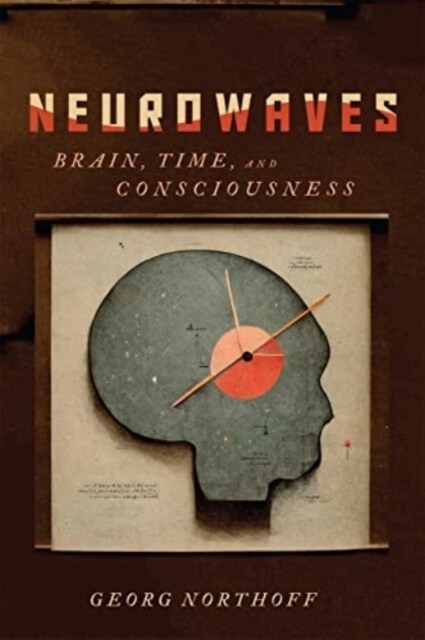 Neurowaves: Brain, Time, and Consciousness (Hardcover)