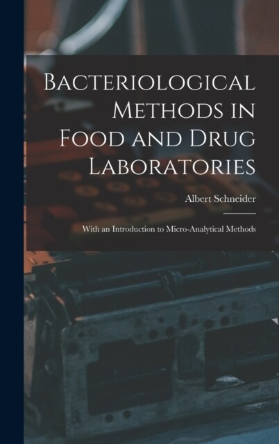 Bacteriological Methods in Food and Drug Laboratories: With an Introduction to Micro-Analytical Methods (Hardcover)