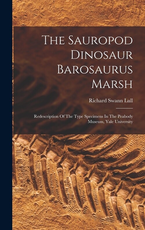 The Sauropod Dinosaur Barosaurus Marsh: Redescription Of The Type Specimens In The Peabody Museum, Yale University (Hardcover)