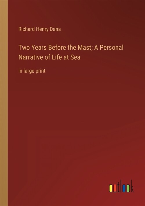 Two Years Before the Mast; A Personal Narrative of Life at Sea: in large print (Paperback)