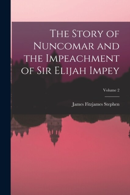 The Story of Nuncomar and the Impeachment of Sir Elijah Impey; Volume 2 (Paperback)