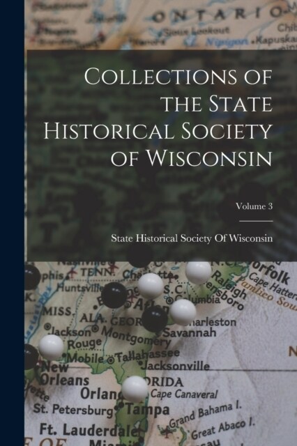Collections of the State Historical Society of Wisconsin; Volume 3 (Paperback)