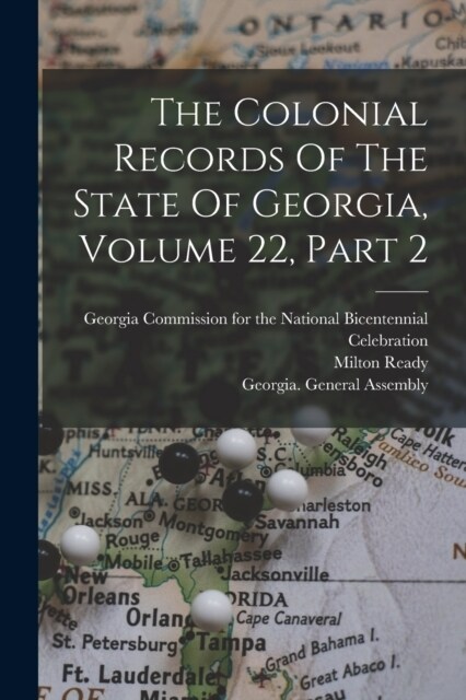 The Colonial Records Of The State Of Georgia, Volume 22, Part 2 (Paperback)