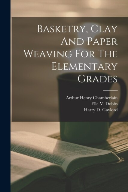 Basketry, Clay And Paper Weaving For The Elementary Grades (Paperback)