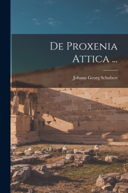 De Proxenia Attica ... (Paperback)