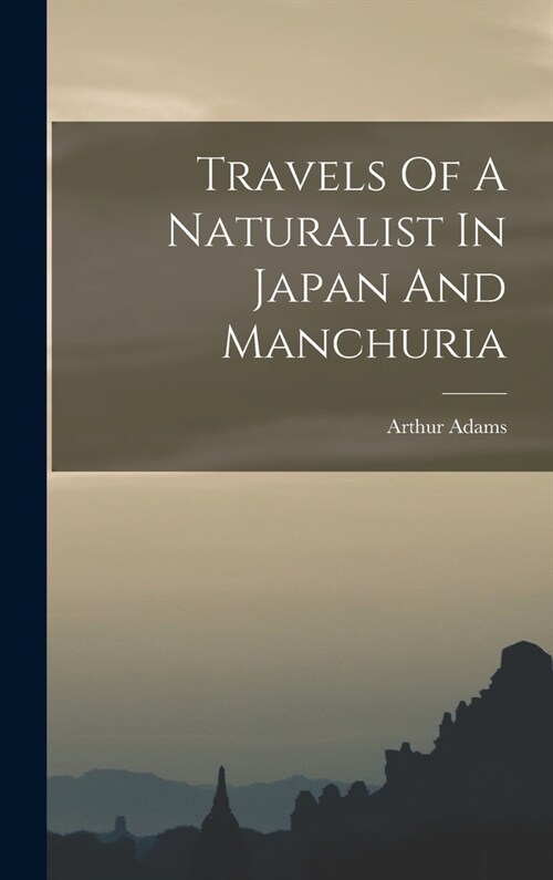 Travels Of A Naturalist In Japan And Manchuria (Hardcover)