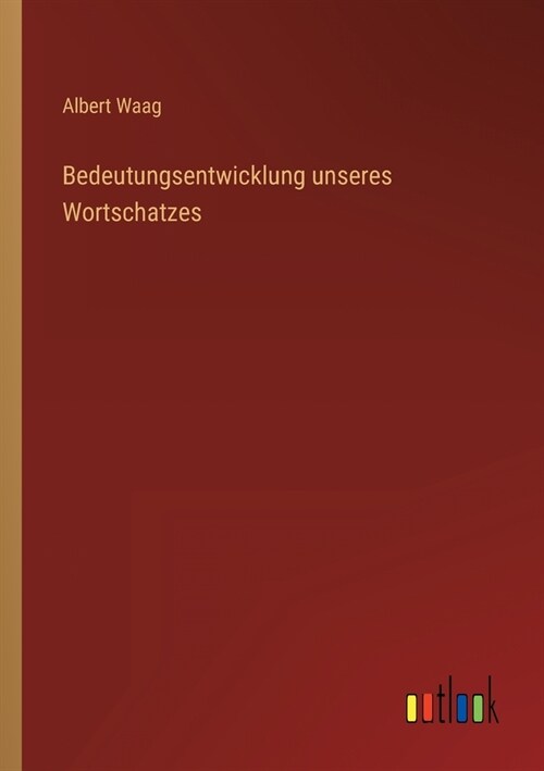 Bedeutungsentwicklung unseres Wortschatzes (Paperback)