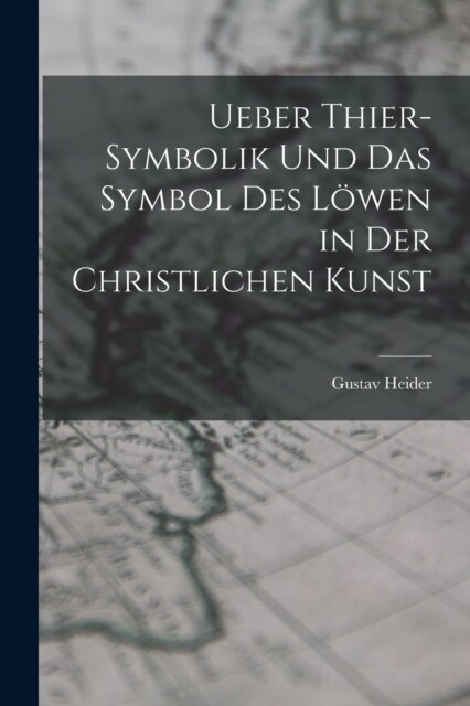 Ueber Thier-Symbolik und das Symbol des L?en in der Christlichen Kunst (Paperback)