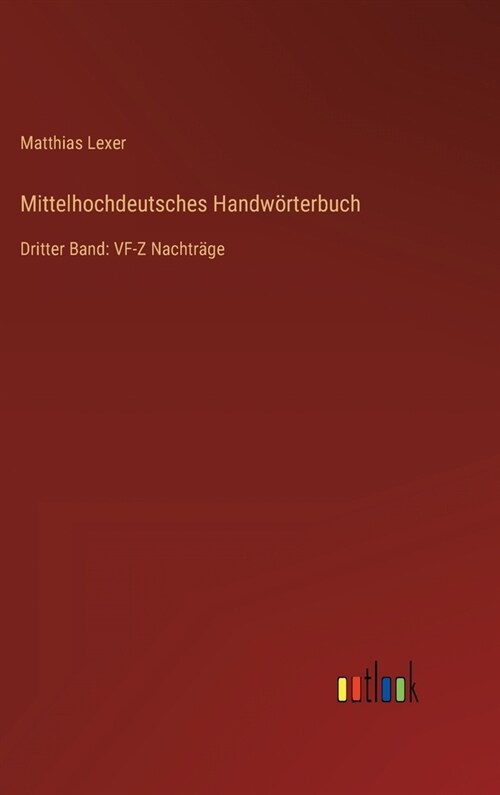 Mittelhochdeutsches Handw?terbuch: Dritter Band: VF-Z Nachtr?e (Hardcover)