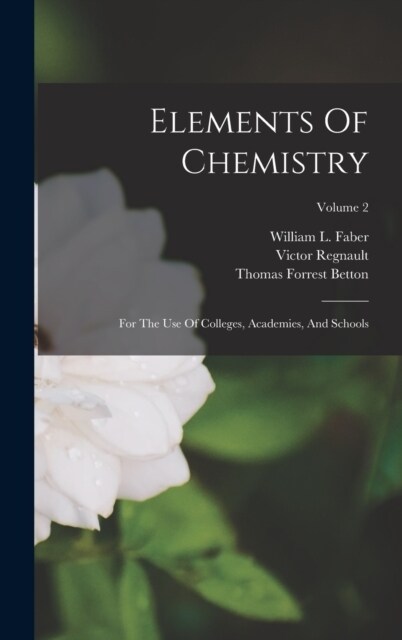 Elements Of Chemistry: For The Use Of Colleges, Academies, And Schools; Volume 2 (Hardcover)