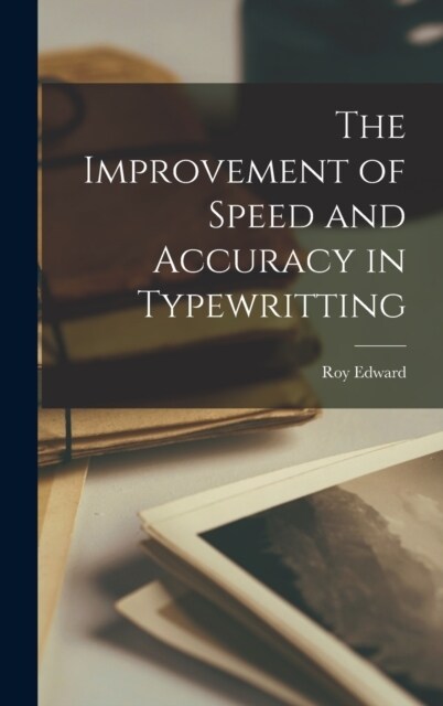 The Improvement of Speed and Accuracy in Typewritting (Hardcover)