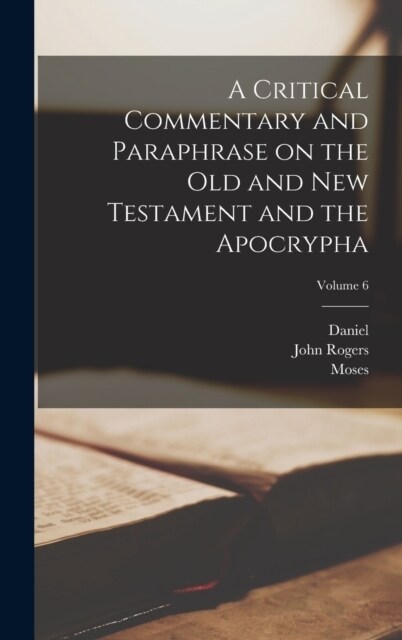 A Critical Commentary and Paraphrase on the Old and New Testament and the Apocrypha; Volume 6 (Hardcover)
