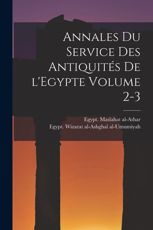 Annales du Service des antiquit? de lEgypte Volume 2-3 (Paperback)