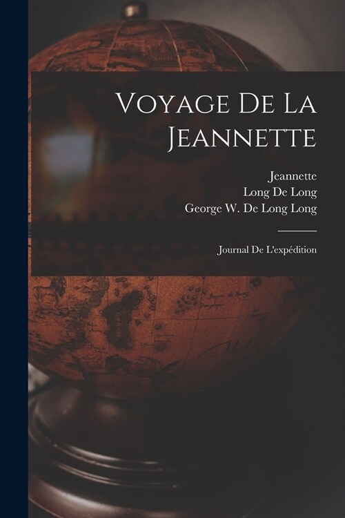 Voyage de la Jeannette: Journal de lexp?ition (Paperback)