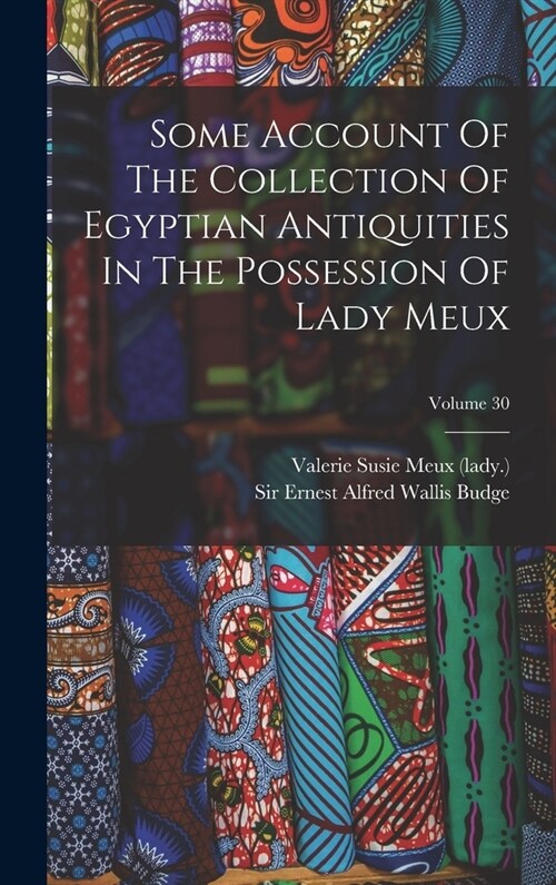 Some Account Of The Collection Of Egyptian Antiquities In The Possession Of Lady Meux; Volume 30 (Hardcover)