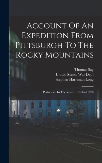 Account Of An Expedition From Pittsburgh To The Rocky Mountains: Performed In The Years 1819 And 1820 (Hardcover)
