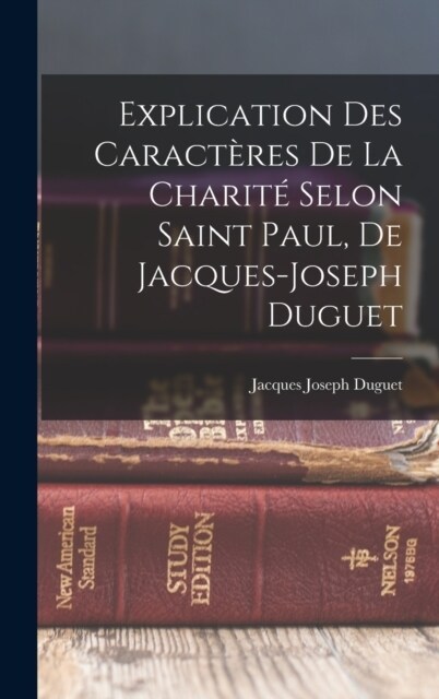 Explication Des Caract?es De La Charit?Selon Saint Paul, De Jacques-joseph Duguet (Hardcover)