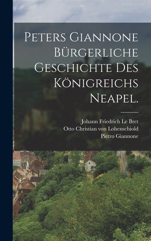 Peters Giannone b?gerliche Geschichte des K?igreichs Neapel. (Hardcover)