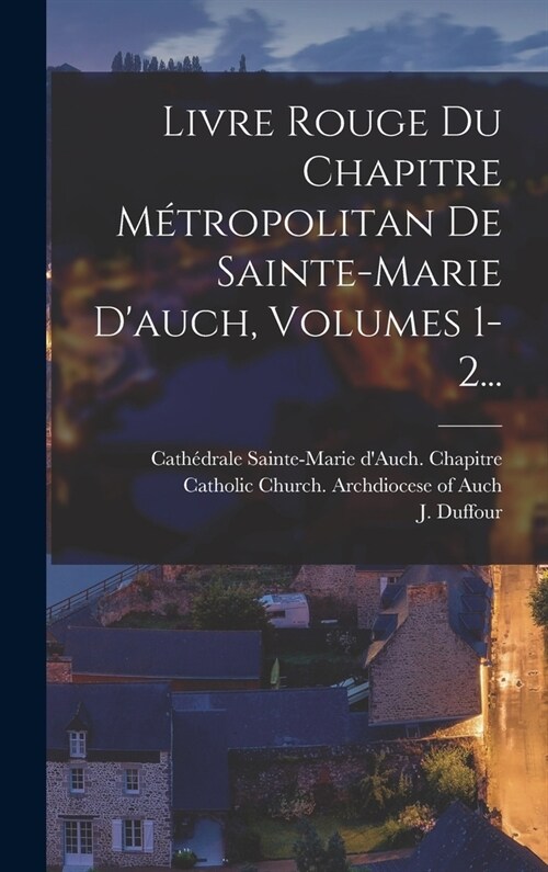 Livre Rouge Du Chapitre M?ropolitan De Sainte-marie Dauch, Volumes 1-2... (Hardcover)