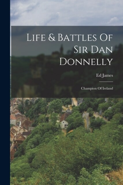 Life & Battles Of Sir Dan Donnelly: Champion Of Ireland (Paperback)