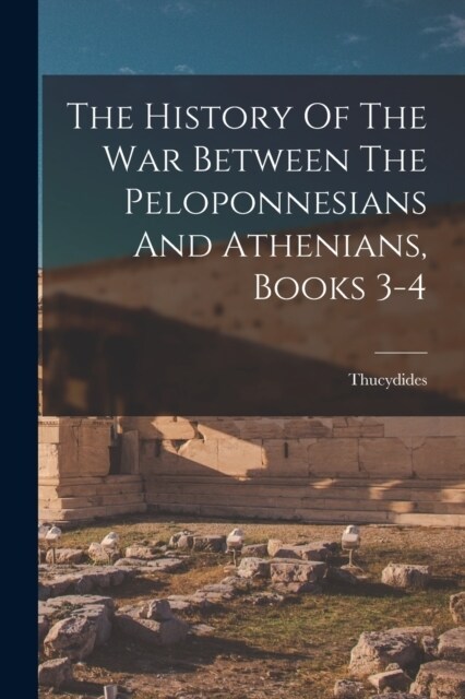 The History Of The War Between The Peloponnesians And Athenians, Books 3-4 (Paperback)