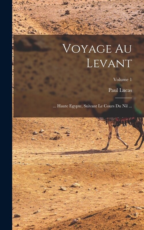 Voyage Au Levant: ... Haute Egypte, Suivant Le Cours Du Nil ...; Volume 1 (Hardcover)