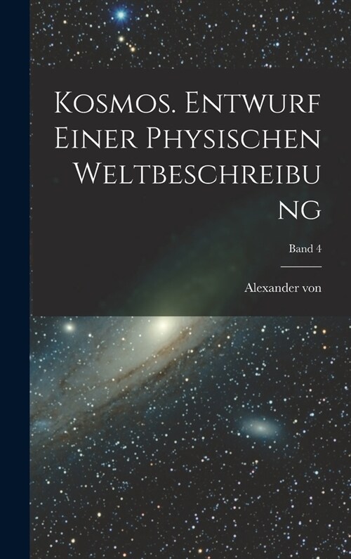 Kosmos. Entwurf einer physischen Weltbeschreibung; Band 4 (Hardcover)