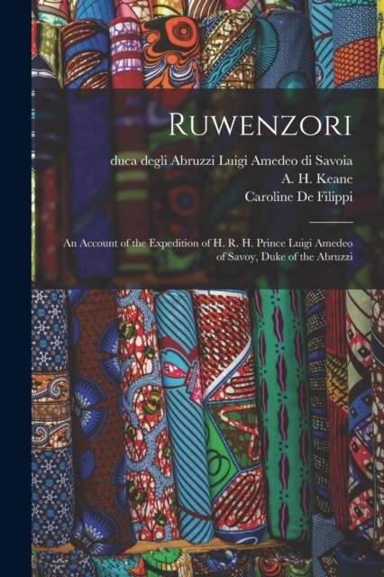 Ruwenzori; an Account of the Expedition of H. R. H. Prince Luigi Amedeo of Savoy, Duke of the Abruzzi (Paperback)