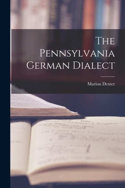 The Pennsylvania German Dialect (Paperback)