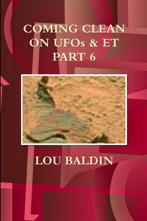 COMING CLEAN ON UFOs & ET PART 6 (Paperback)